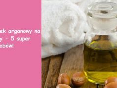 Olejek arganowy na włosy? no TAK! 5 zastosowań + instrukcja